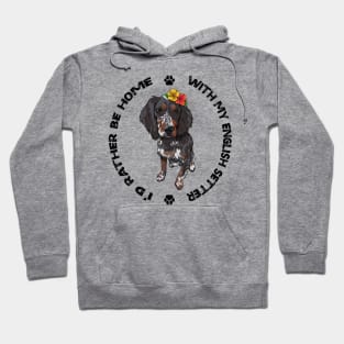 English Setter Dog - I'd rather be home with my English Setter Hoodie